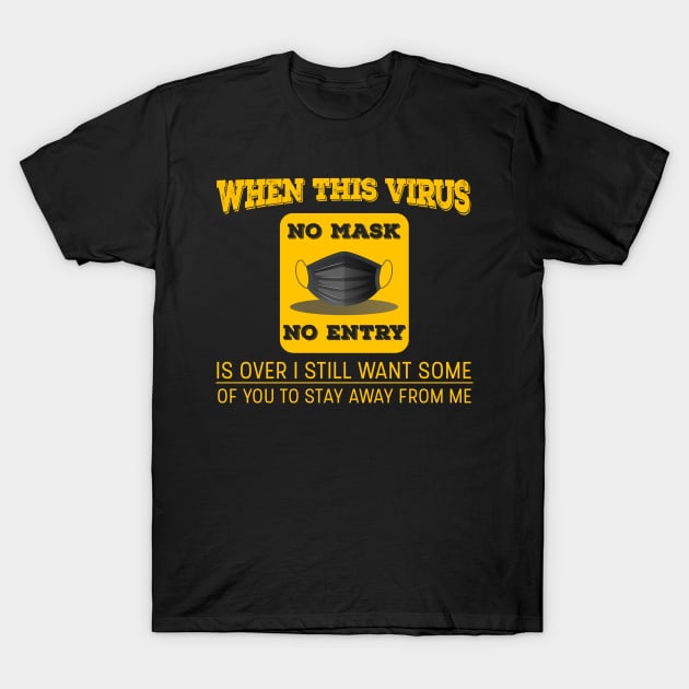 When This Virus Is Over, I Still Want Some Of You To Stay Away From Me T-Shirt by Nuijiala